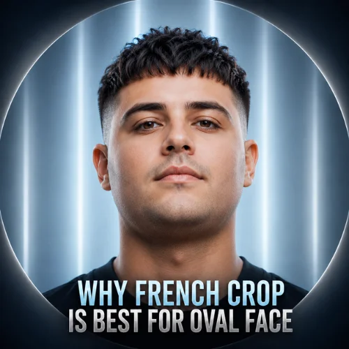 Why French crop suits round and oval face shapes improving facial balance with short sides and volume top